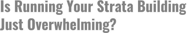 Is Running Your Strata Building  Just Overwhelming?